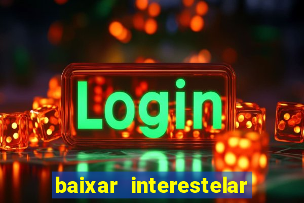 baixar interestelar dublado google drive